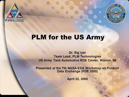 PLM for the US Army Dr. Raj Iyer Team Lead, PLM Technologies