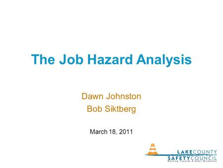 The Job Hazard Analysis Dawn Johnston Bob Siktberg March 18, 2011.