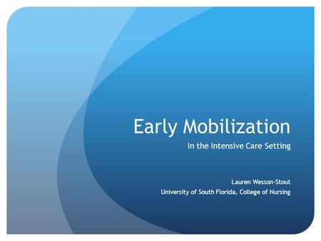 Early Mobilization In the Intensive Care Setting Lauren Wesson-Stout