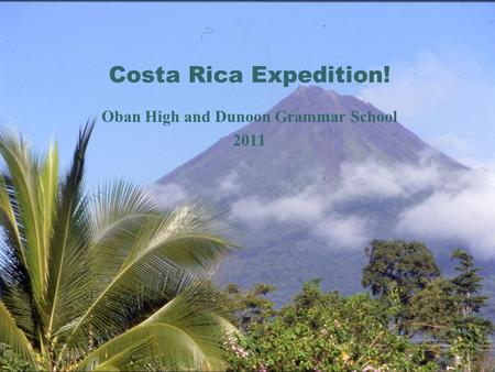 Costa Rica Expedition! Oban High and Dunoon Grammar School 2011.
