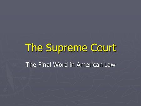 The Supreme Court The Final Word in American Law.