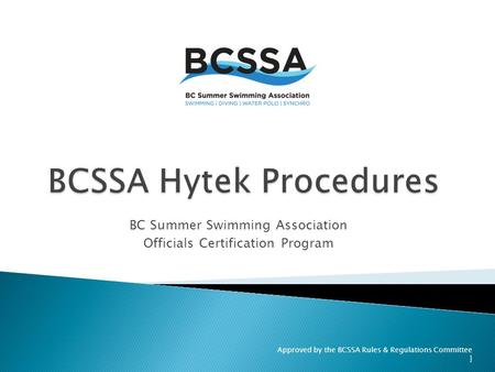 Approved by the BCSSA Rules & Regulations Committee ] BC Summer Swimming Association Officials Certification Program.