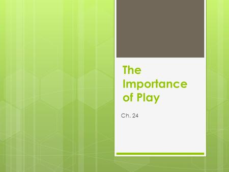 The Importance of Play Ch. 24.