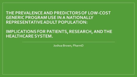 THE PREVALENCE AND PREDICTORS OF LOW-COST GENERIC PROGRAM USE IN A NATIONALLY REPRESENTATIVE ADULT POPULATION: IMPLICATIONS FOR PATIENTS, RESEARCH, AND.