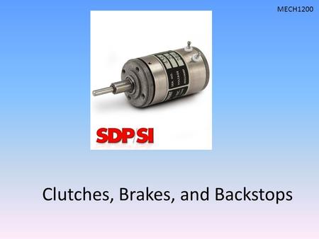 MECH1200 Clutches, Brakes, and Backstops. MECH1200 Functions Clutch – Go (or limit torque) Brake – Stop (or slow down) Backstop – Go only one direction.