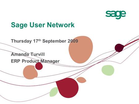 Sage User Network Thursday 17 th September 2009 Amanda Turvill ERP Product Manager.