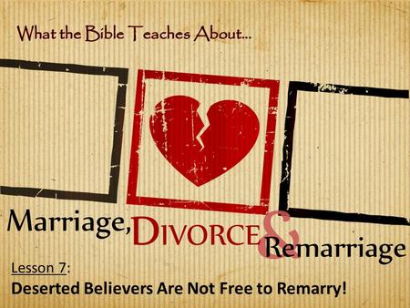 Lesson 7: Deserted Believers Are Not Free to Remarry!
