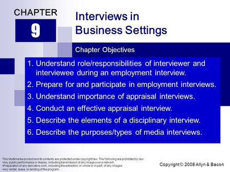 Copyright © 2008 Allyn & Bacon Interviews in Business Settings 9 CHAPTER Chapter Objectives This Multimedia product and its contents are protected under.