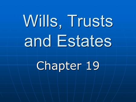Wills, Trusts and Estates Chapter 19. What is a will? A legal expression, usually in writing, by which a person directs how their property is to be distributed.