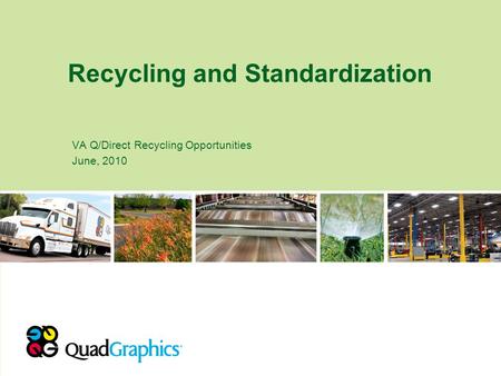 Recycling and Standardization VA Q/Direct Recycling Opportunities June, 2010.