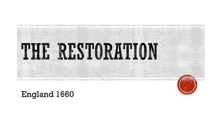 The Restoration England 1660.
