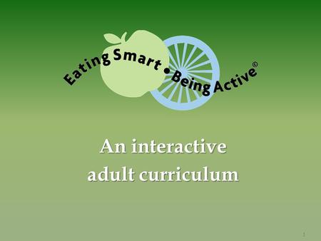 An interactive adult curriculum 1. Developed by EFNEP Staff from Colorado State University University of California at Davis 2.