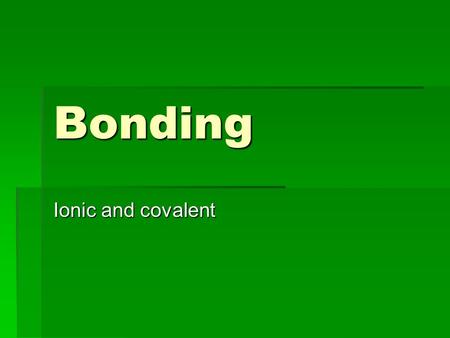 Bonding Ionic and covalent. Key Terms 1  Chemical formula– the combination of chemical symbols and subscripts to indicate what the elements are in the.