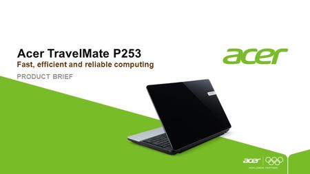 Acer TravelMate P253 PRODUCT BRIEF Fast, efficient and reliable computing.