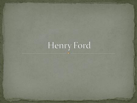 As a child, Henry Ford always had an interest in mechanics, machinery, and how things worked. Growing up, Ford had many opportunities to explore the mechanical.