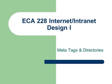 ECA 228 Internet/Intranet Design I Meta Tags & Directories.