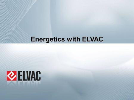 Energetics with ELVAC.