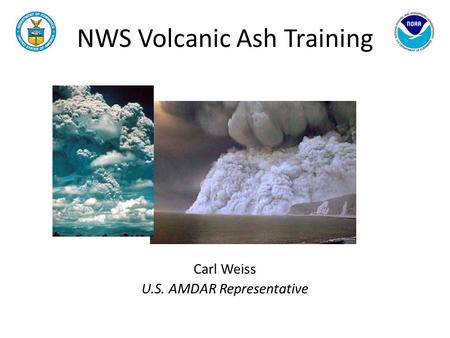 NWS Volcanic Ash Training Carl Weiss U.S. AMDAR Representative.