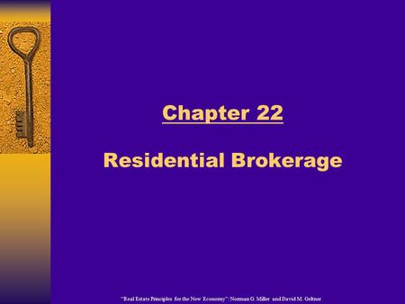 “Real Estate Principles for the New Economy”: Norman G. Miller and David M. Geltner Chapter 22 Residential Brokerage.