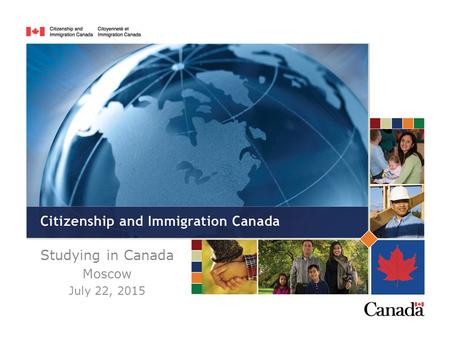 Studying in Canada Moscow July 22, 2015. Moscow is responsible for processing: -Temporary residence applications (TR or visitor visas) for clients in.