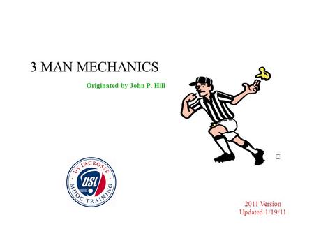 3 MAN MECHANICS Originated by John P. Hill  2011 Version Updated 1/19/11.