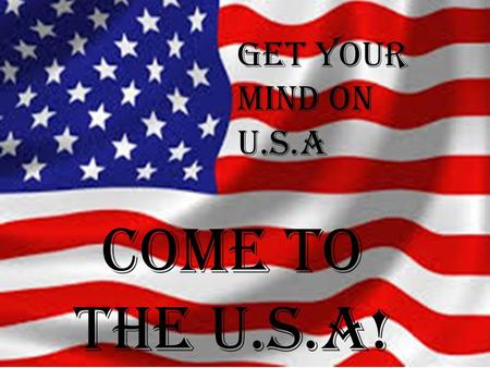 Come to the u.s.a! GET YOUR MIND ON u.s.a. Do you want the time of your life? Look no further the U.S.A is the place to go! The most famous city in the.