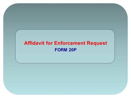 Affidavit for Enforcement Request FORM 20P