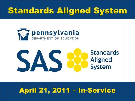 Standards Aligned System April 21, 2011 – In-Service.