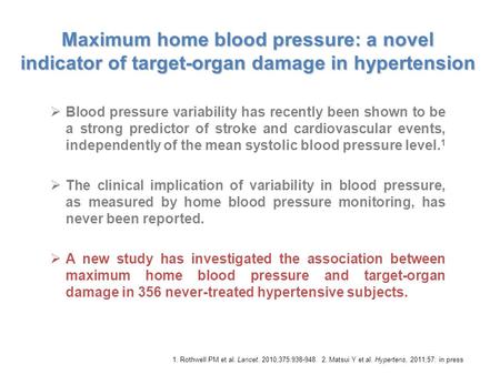 Maximum home blood pressure: a novel indicator of target-organ damage in hypertension  Blood pressure variability has recently been shown to be a strong.