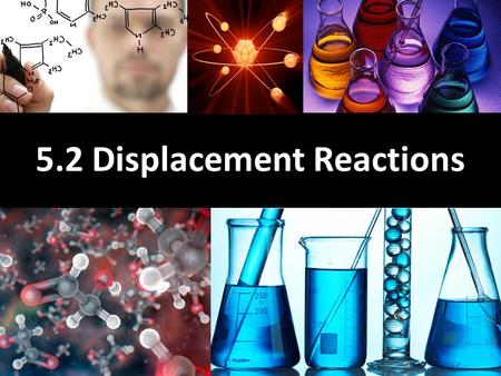 5.2 Displacement Reactions. Learning Goals Learn how to read and use the activity series Learn what is a single displacement reaction and how to create.