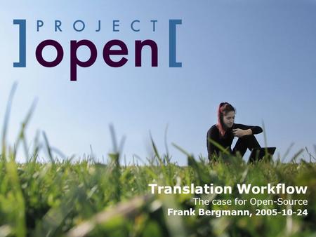 Translation Workflow The case for Open-Source Frank Bergmann, 2005-10-24.