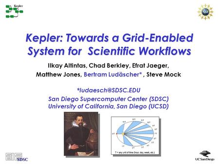 Kepler: Towards a Grid-Enabled System for Scientific Workflows Ilkay Altintas, Chad Berkley, Efrat Jaeger, Matthew Jones, Bertram Ludäscher*, Steve Mock.