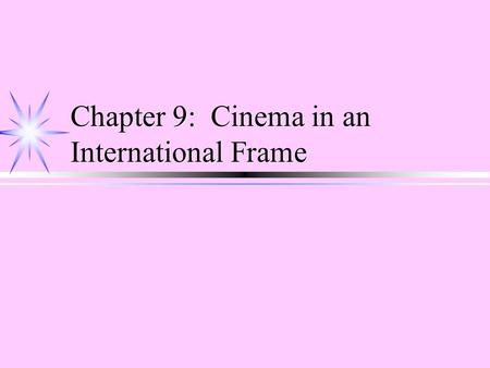 Chapter 9: Cinema in an International Frame. The International Auteur Cinema ä Auteurism ä Film is an art ä The director as artist ä 1950s-1960s ä Emergence.