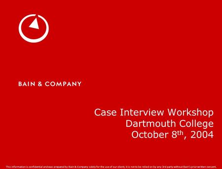 Case Interview Workshop Dartmouth College October 8th, 2004