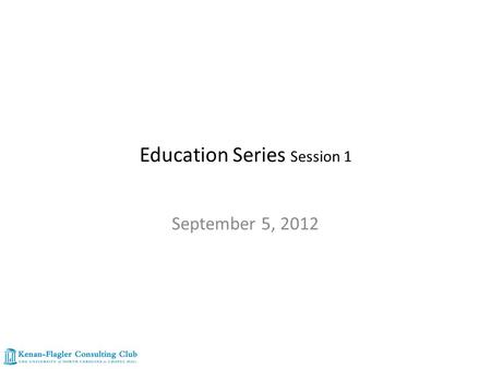 Education Series Session 1 September 5, 2012. Agenda Introductions Internship strategies Case interview overview Case interview process Practice Case.