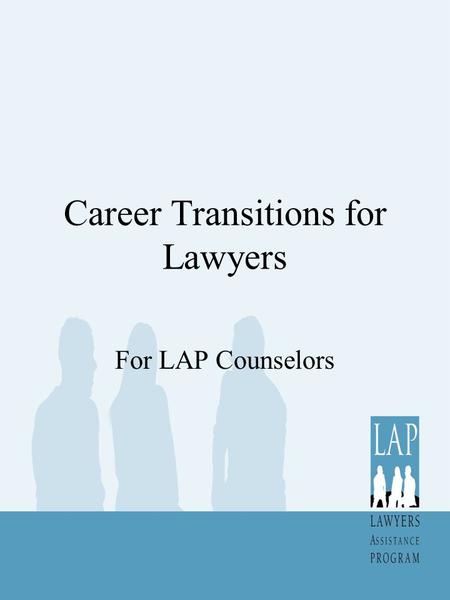 Career Transitions for Lawyers For LAP Counselors.