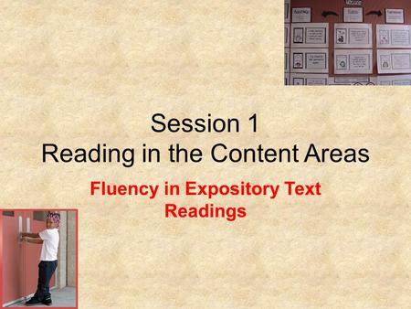 Session 1 Reading in the Content Areas Fluency in Expository Text Readings.