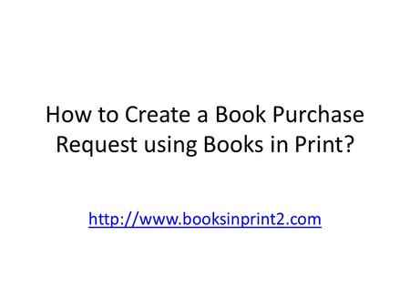How to Create a Book Purchase Request using Books in Print?