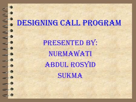 Designing CALL Program Presented By: Nurmawati Abdul Rosyid Sukma.