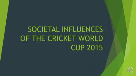 SOCIETAL INFLUENCES OF THE CRICKET WORLD CUP 2015.