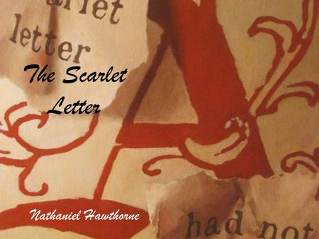 The Scarlet Letter Nathaniel Hawthorne. Nathaniel Hawthorne was an American novelist and short story writer. Much of Hawthorne's writing centers around.