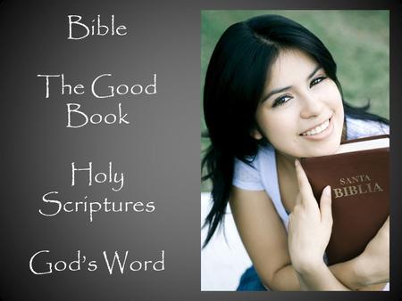 Bible The Good Book Holy Scriptures God’s Word. Old Testament Survey  Before looking at the Bible itself, we need to discuss how it came to be – How.