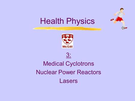 3: Medical Cyclotrons Nuclear Power Reactors Lasers