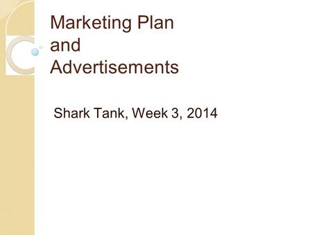 Marketing Plan and Advertisements Shark Tank, Week 3, 2014.