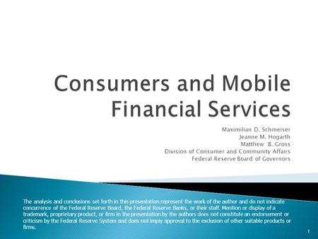 Maximilian D. Schmeiser Jeanne M. Hogarth Matthew B. Gross Division of Consumer and Community Affairs Federal Reserve Board of Governors The analysis and.