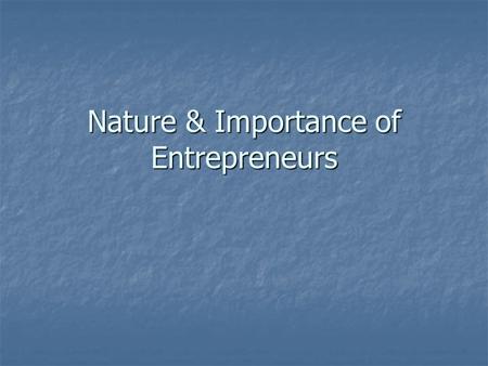 Nature & Importance of Entrepreneurs