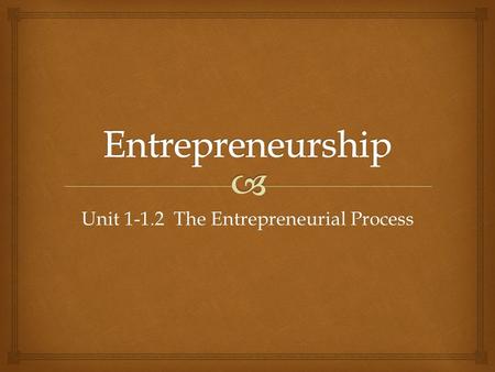 Unit The Entrepreneurial Process
