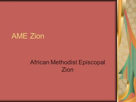 AME Zion African Methodist Episcopal Zion. American Methodist Episcopal Zion Started in New York when African Americans within the John Street Church.