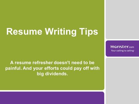 A resume refresher doesn't need to be painful. And your efforts could pay off with big dividends. Resume Writing Tips.