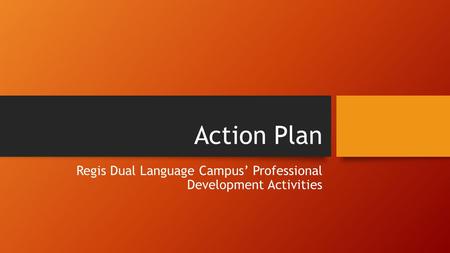 Action Plan Regis Dual Language Campus’ Professional Development Activities.